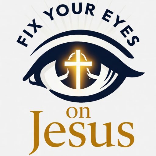 Fix Your Eyes on Jesus